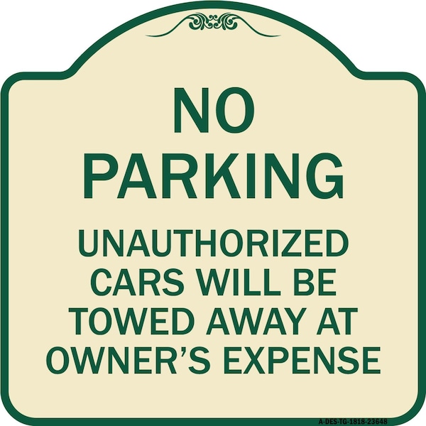 Signmission No Parking Unauthorized Cars Will Towed Away Owners Expense Alum Sign, 18" L, 18" H, TG-1818-23648 A-DES-TG-1818-23648 - main